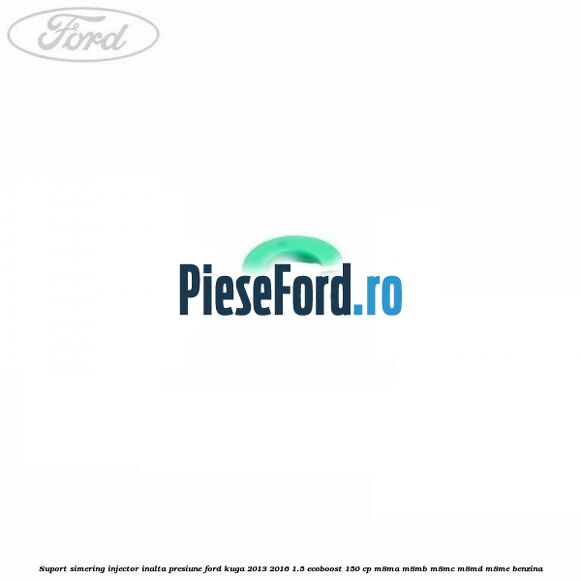Suport simering injector inalta presiune Ford Kuga 2013-2016 1.5 EcoBoost 150 cp M8MA, M8MB, M8MC, M8MD, M8ME benzina