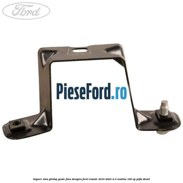 Suport sina ghidaj geam fata dreapta Ford Transit 2019-2023 2.0 EcoBlue 150 cp P0FA diesel