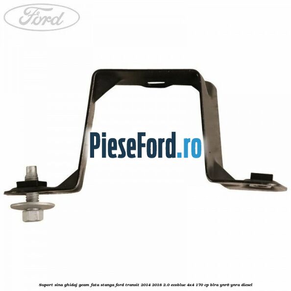 Suport sina ghidaj geam fata stanga Ford Transit 2014-2018 2.0 EcoBlue 4x4 170 cp BLRA, YNR6, YNRA diesel