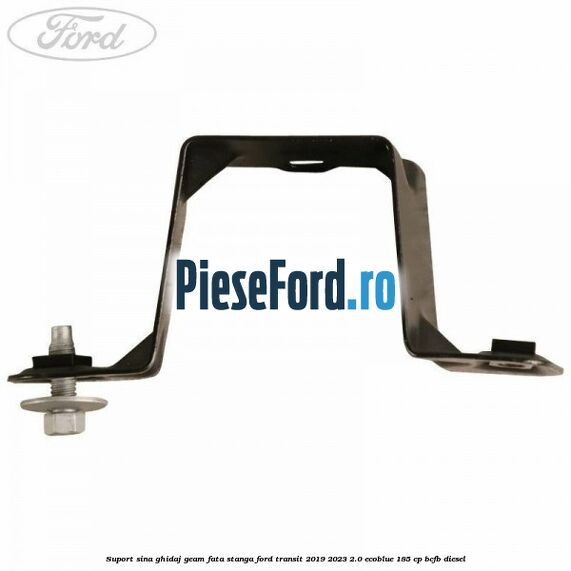 Suport sina ghidaj geam fata stanga Ford Transit 2019-2023 2.0 EcoBlue 185 cp BCFB diesel