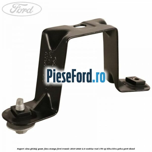 Suport sina ghidaj geam fata stanga Ford Transit 2019-2023 2.0 EcoBlue RWD 170 cp BLHA, BLRA, YNHA, YNR6 diesel