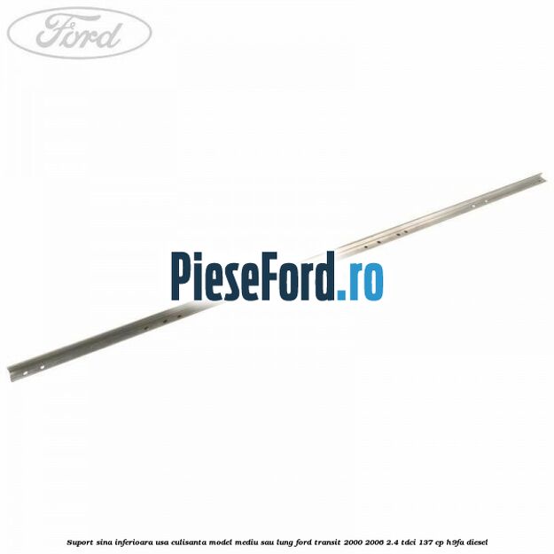 Suport sina inferioara usa culisanta model mediu sau lung Ford Transit 2000-2006 2.4 TDCi 137 cp H9FA diesel
