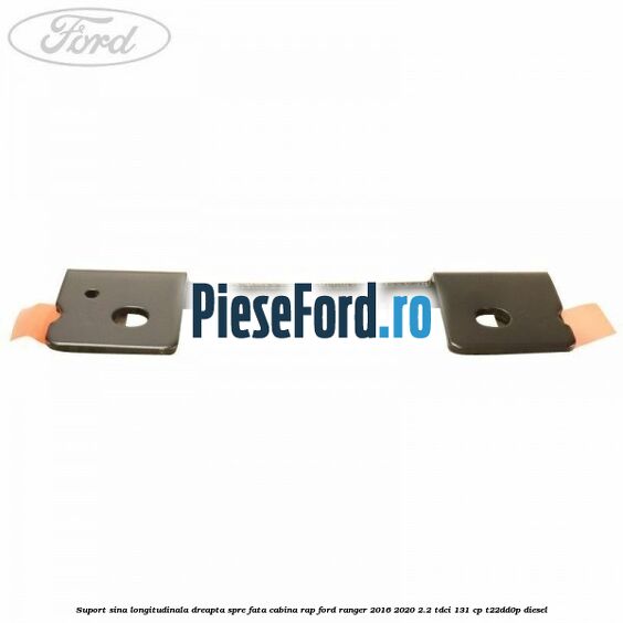 Suport sina longitudinala dreapta spre fata cabina RAP Ford Ranger 2016-2020 2.2 TDCi 131 cp T22DD0P diesel