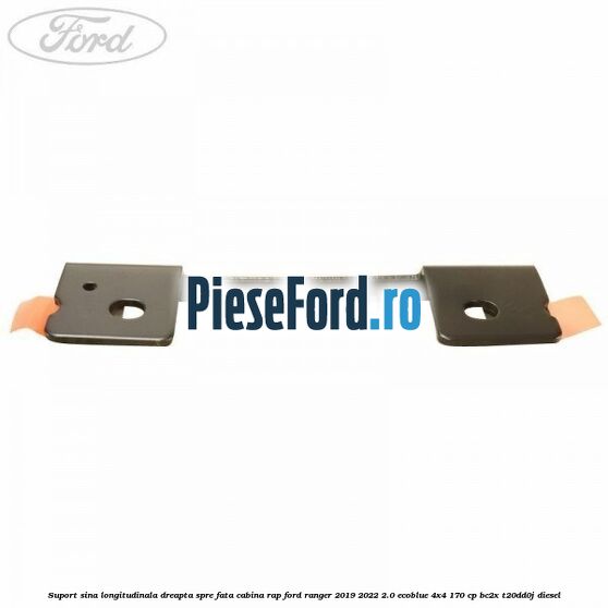 Suport sina longitudinala dreapta spre fata cabina RAP Ford Ranger 2019-2022 2.0 EcoBlue 4x4 170 cp BC2X, T20DD0J diesel