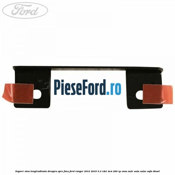 Suport sina longitudinala dreapta spre fata Ford Ranger 2012-2015 3.2 TDCi 4x4 200 cp Suport sina longitudinala dreapta spre fata Ford Ranger 2012-2015 3.2 TDCi 4x4 200 cp ENSA, SA2R, SA2S, SA2W, SAFA diesel