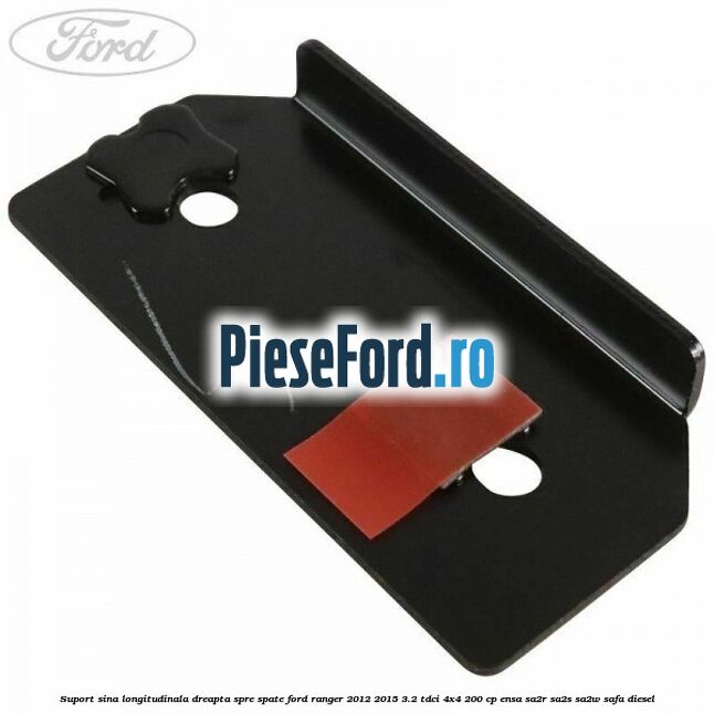 Suport sina longitudinala dreapta spre spate Ford Ranger 2012-2015 3.2 TDCi 4x4 200 cp Suport sina longitudinala dreapta spre spate Ford Ranger 2012-2015 3.2 TDCi 4x4 200 cp ENSA, SA2R, SA2S, SA2W, SAFA diesel