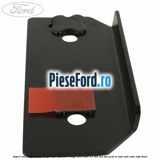 Suport sina longitudinala dreapta spre spate Ford Ranger 2016-2020 3.2 TDCi 4x4 200 cp P5-AT, SA2R, SA2S, SA2W, SAFA diesel