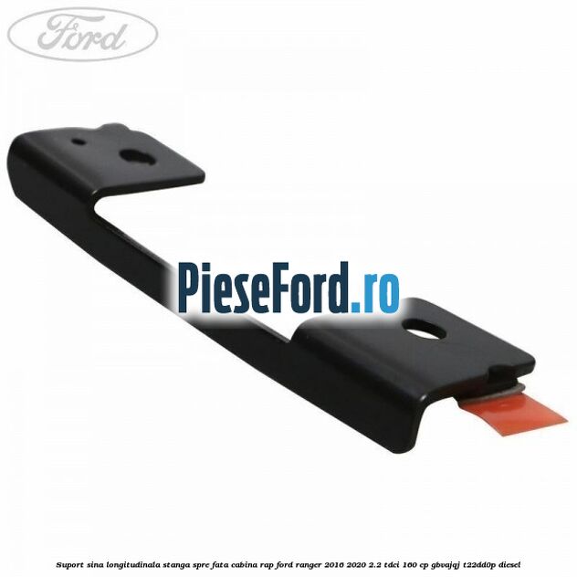 Suport sina longitudinala stanga spre fata cabina RAP Ford Ranger 2016-2020 2.2 TDCi 160 cp GBVAJQJ, T22DD0P diesel