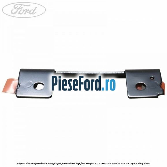 Suport sina longitudinala stanga spre fata cabina RAP Ford Ranger 2019-2022 2.0 EcoBlue 4x4 130 cp Suport sina longitudinala stanga spre fata cabina RAP Ford Ranger 2019-2022 2.0 EcoBlue 4x4 130 cp T20DD0J diesel
