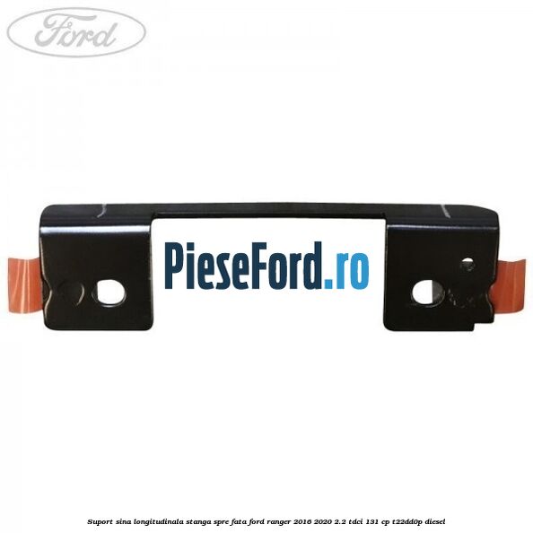Suport sina longitudinala stanga spre fata Ford Ranger 2016-2020 2.2 TDCi 131 cp T22DD0P diesel