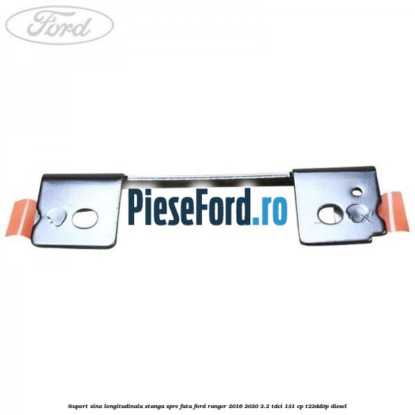 Suport sina longitudinala stanga spre fata Ford Ranger 2016-2020 2.2 TDCi 131 cp T22DD0P diesel