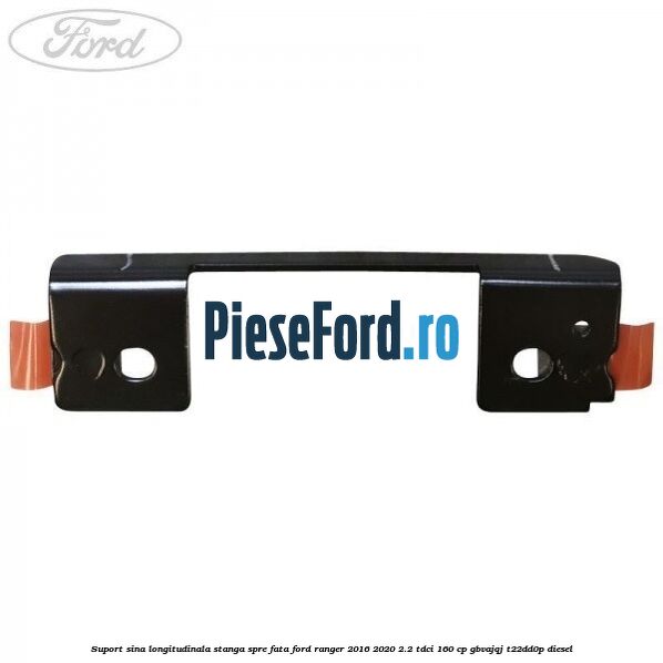 Suport sina longitudinala stanga spre fata Ford Ranger 2016-2020 2.2 TDCi 160 cp GBVAJQJ, T22DD0P diesel