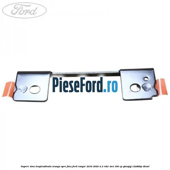 Suport sina longitudinala stanga spre fata Ford Ranger 2016-2020 2.2 TDCi 4x4 160 cp Suport sina longitudinala stanga spre fata Ford Ranger 2016-2020 2.2 TDCi 4x4 160 cp GBVAJQJ, T22DD0P diesel