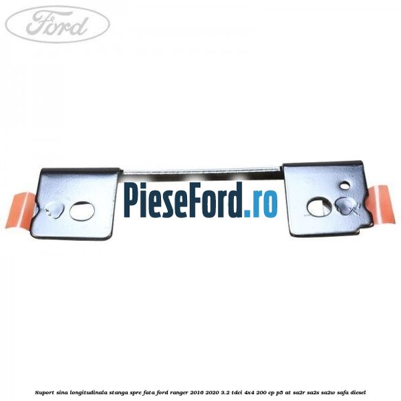 Suport sina longitudinala stanga spre fata Ford Ranger 2016-2020 3.2 TDCi 4x4 200 cp Suport sina longitudinala stanga spre fata Ford Ranger 2016-2020 3.2 TDCi 4x4 200 cp P5-AT, SA2R, SA2S, SA2W, SAFA diesel