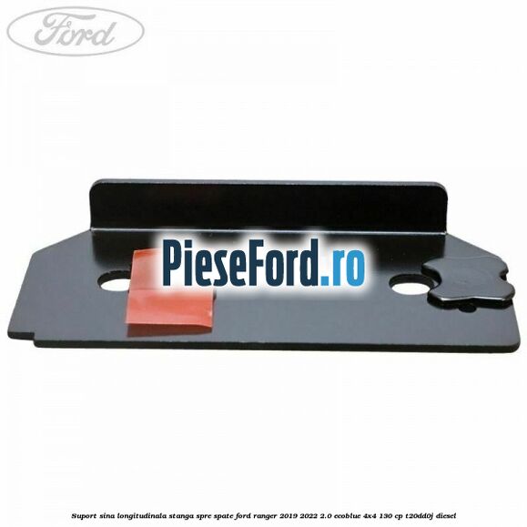 Suport sina longitudinala stanga spre spate Ford Ranger 2019-2022 2.0 EcoBlue 4x4 130 cp T20DD0J diesel