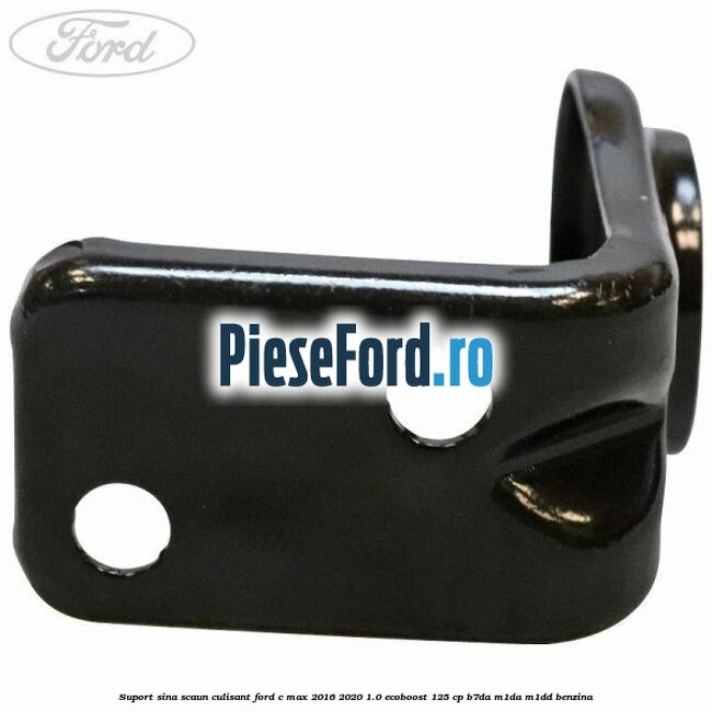 Suport sina scaun culisant Ford C-Max 2016-2020 1.0 EcoBoost 125 cp B7DA, M1DA, M1DD benzina