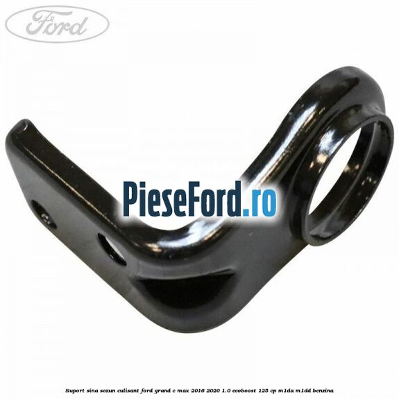 Suport sina scaun culisant Ford Grand C-Max 2016-2020 1.0 EcoBoost 125 cp M1DA, M1DD benzina