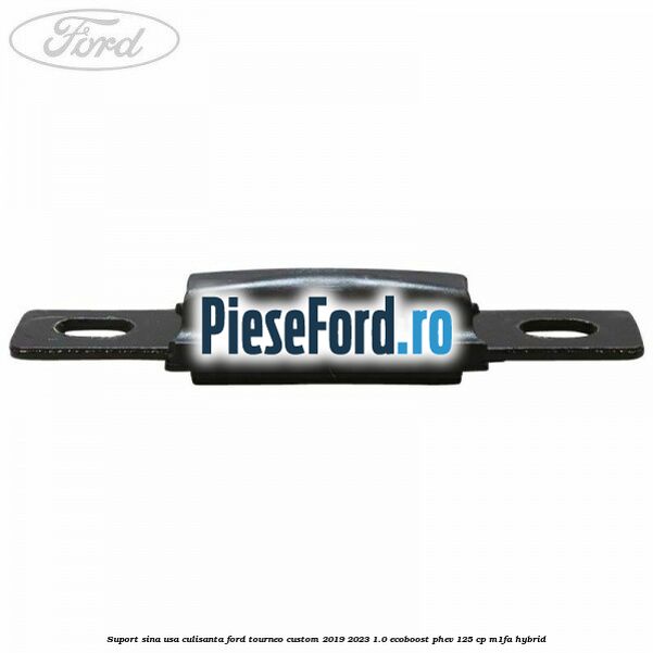 Suport sina usa culisanta Ford Tourneo Custom 2019-2023 1.0 EcoBoost PHEV 125 cp Suport sina usa culisanta Ford Tourneo Custom 2019-2023 1.0 EcoBoost PHEV 125 cp M1FA Hybrid