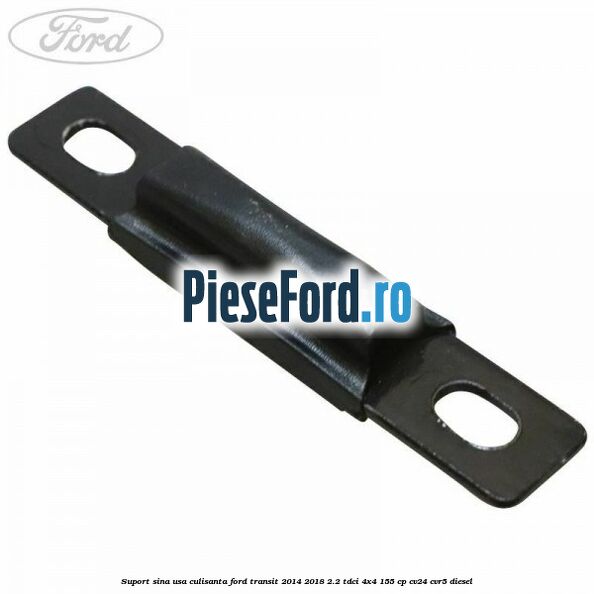 Suport sina usa culisanta Ford Transit 2014-2018 2.2 TDCi 4x4 155 cp CV24, CVR5 diesel