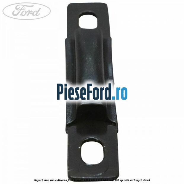 Suport sina usa culisanta Ford Transit 2014-2018 2.2 TDCi RWD 155 cp CV24, CVR5, UYR6 diesel