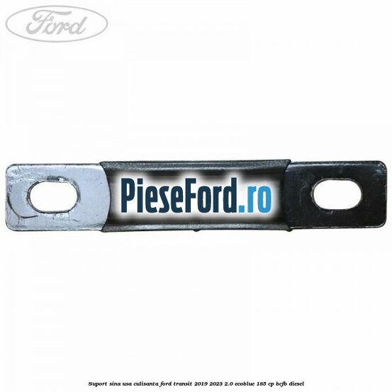 Suport sina usa culisanta Ford Transit 2019-2023 2.0 EcoBlue 185 cp BCFB diesel