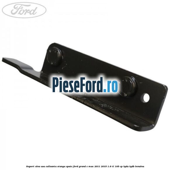 Suport sina usa culisanta stanga spate Ford Grand C-Max 2011-2015 1.6 Ti 105 cp IQDA, IQDB benzina
