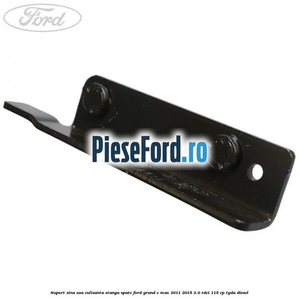 Suport sina usa culisanta stanga spate Ford Grand C-Max 2011-2015 2.0 TDCi 115 cp TYDA diesel