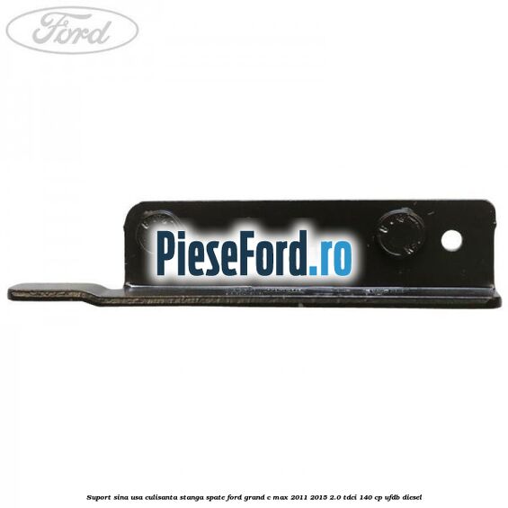 Suport sina usa culisanta stanga spate Ford Grand C-Max 2011-2015 2.0 TDCi 140 cp UFDB diesel