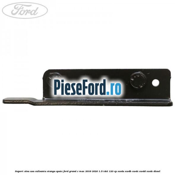 Suport sina usa culisanta stanga spate Ford Grand C-Max 2016-2020 1.5 TDCi 120 cp XWDA, XWDB, XWDC, XWDD, XWDE diesel