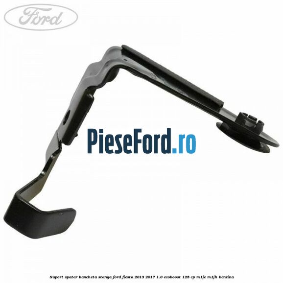 Suport spatar bancheta stanga Ford Fiesta 2013-2017 1.0 EcoBoost 125 cp M1JE, M1JH benzina