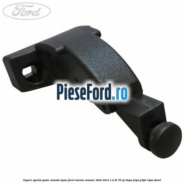 Suport special geam custode spate Ford Tourneo Connect 2002-2014 1.8 Di 75 cp Suport special geam custode spate Ford Tourneo Connect 2002-2014 1.8 Di 75 cp BHPA, P7PA, P7PB, R2PA diesel