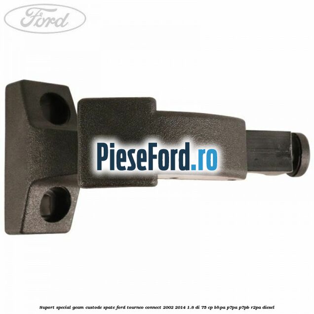 Suport special geam custode spate Ford Tourneo Connect 2002-2014 1.8 Di 75 cp Suport special geam custode spate Ford Tourneo Connect 2002-2014 1.8 Di 75 cp BHPA, P7PA, P7PB, R2PA diesel