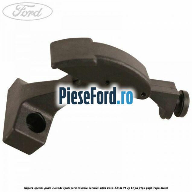 Suport special geam custode spate Ford Tourneo Connect 2002-2014 1.8 Di 75 cp Suport special geam custode spate Ford Tourneo Connect 2002-2014 1.8 Di 75 cp BHPA, P7PA, P7PB, R2PA diesel