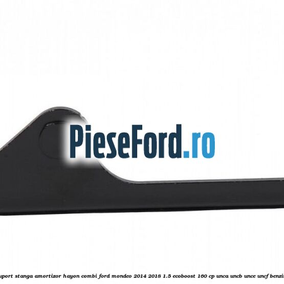 Suport stanga amortizor hayon combi Ford Mondeo 2014-2018 1.5 EcoBoost 160 cp UNCA, UNCB, UNCE, UNCF benzina
