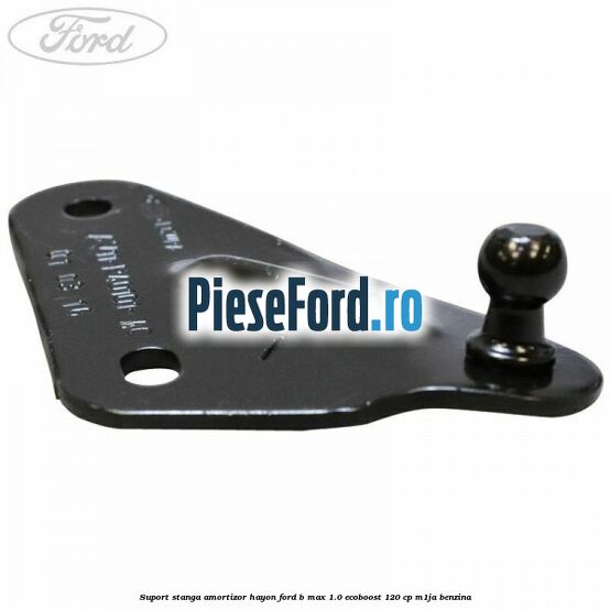 Suport stanga amortizor hayon Ford B-Max 1.0 EcoBoost 120 cp M1JA benzina