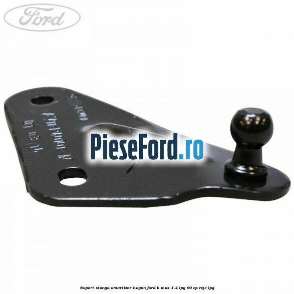 Suport stanga amortizor hayon Ford B-Max 1.4 LPG 90 cp RTJC LPG