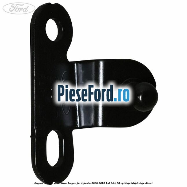 Suport stanga amortizor hayon Ford Fiesta 2008-2012 1.6 TDCi 90 cp HHJC, HHJD, HHJE diesel
