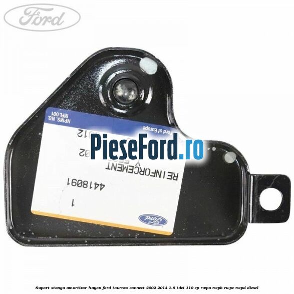 Suport stanga amortizor hayon Ford Tourneo Connect 2002-2014 1.8 TDCi 110 cp RWPA, RWPB, RWPC, RWPD diesel