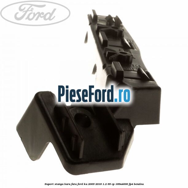 Suport stanga bara fata Ford Ka 2009-2016 1.2 69 cp Suport stanga bara fata Ford Ka 2009-2016 1.2 69 cp 169A4000, FP4 benzina