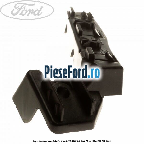 Suport stanga bara fata Ford Ka 2009-2016 1.3 TDCi 75 cp 169A1000, FD4 diesel
