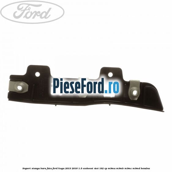Suport stanga bara fata Ford Kuga 2013-2016 1.5 EcoBoost 4x4 182 cp M9MA, M9MB, M9MC, M9MD benzina