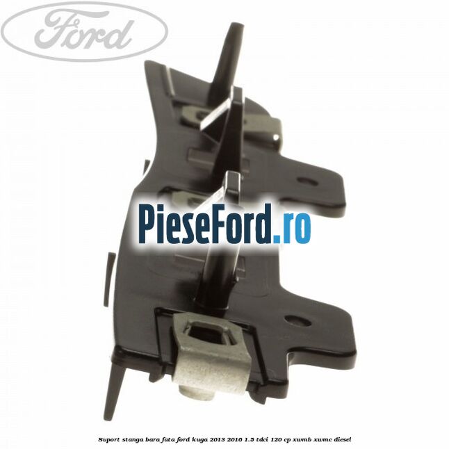 Suport stanga bara fata Ford Kuga 2013-2016 1.5 TDCi 120 cp XWMB, XWMC diesel