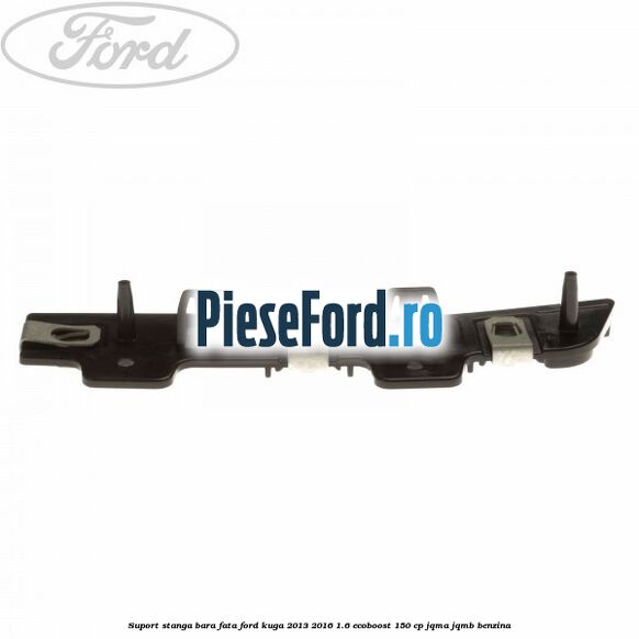 Suport stanga bara fata Ford Kuga 2013-2016 1.6 EcoBoost 150 cp JQMA, JQMB benzina