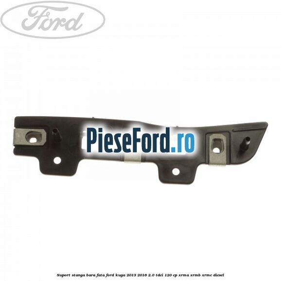 Suport stanga bara fata Ford Kuga 2013-2016 2.0 TDCi 120 cp XRMA, XRMB, XRMC diesel