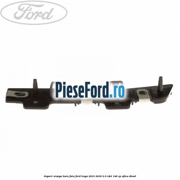 Suport stanga bara fata Ford Kuga 2013-2016 2.0 TDCi 140 cp UFMA diesel