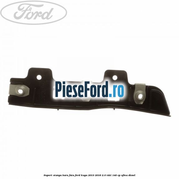 Suport stanga bara fata Ford Kuga 2013-2016 2.0 TDCi 140 cp UFMA diesel