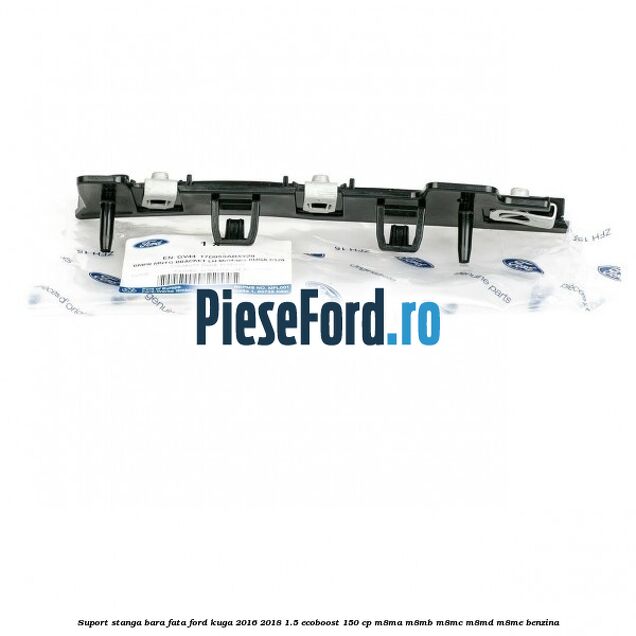 Suport stanga bara fata Ford Kuga 2016-2018 1.5 EcoBoost 150 cp M8MA, M8MB, M8MC, M8MD, M8ME benzina