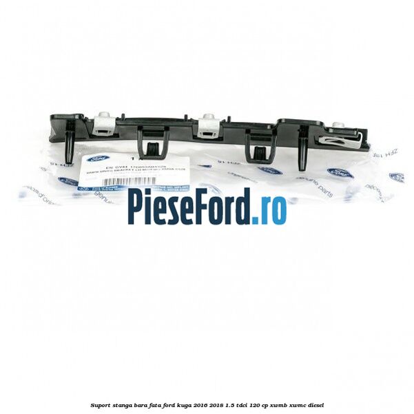 Suport stanga bara fata Ford Kuga 2016-2018 1.5 TDCi 120 cp XWMB, XWMC diesel