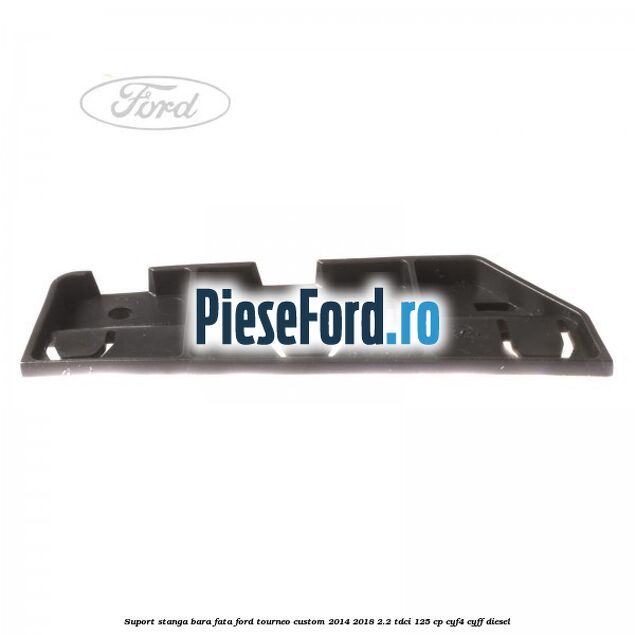 Suport stanga bara fata Ford Tourneo Custom 2014-2018 2.2 TDCi 125 cp Suport stanga bara fata Ford Tourneo Custom 2014-2018 2.2 TDCi 125 cp CYF4, CYFF diesel