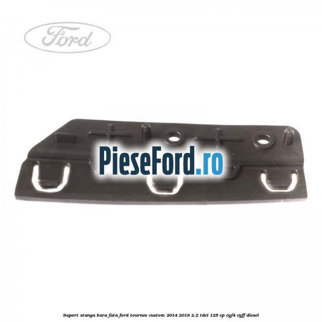 Suport stanga bara fata Ford Tourneo Custom 2014-2018 2.2 TDCi 125 cp Suport stanga bara fata Ford Tourneo Custom 2014-2018 2.2 TDCi 125 cp CYF4, CYFF diesel